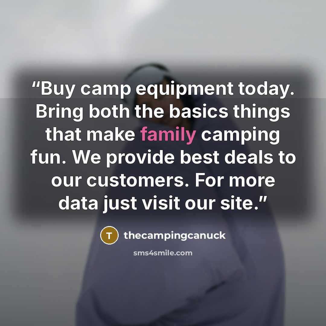 “Buy camp equipment today. Bring both the basics things that make family camping fun. We provide best deals to our customers. For more data just visit our site.” quote by thecampingcanuck