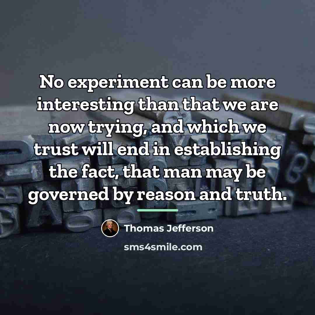 “No experiment can be more interesting than that we are…” quote by Thomas Jefferson