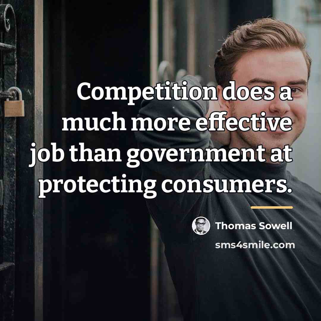 “Competition does a much more effective job than government at…” quote by Thomas Sowell