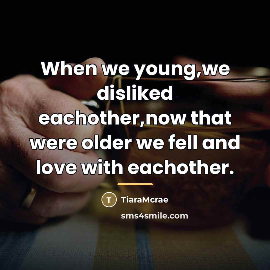 “When we young,we disliked eachother,now that were older we fell…” quote by TiaraMcrae