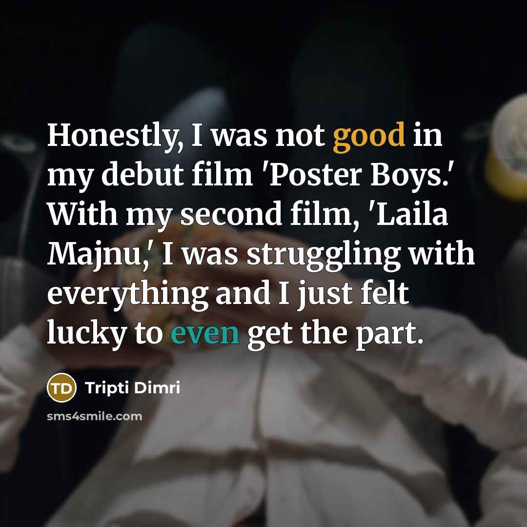 “Honestly, I was not good in my debut film 'Poster…” quote by Tripti Dimri