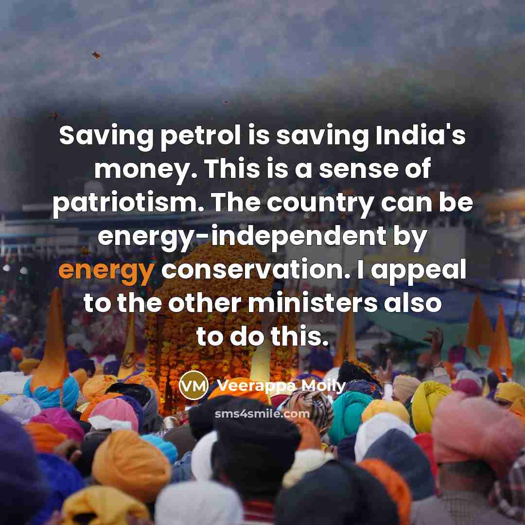 “Saving petrol is saving India's money. This is a sense…” quote by Veerappa Moily