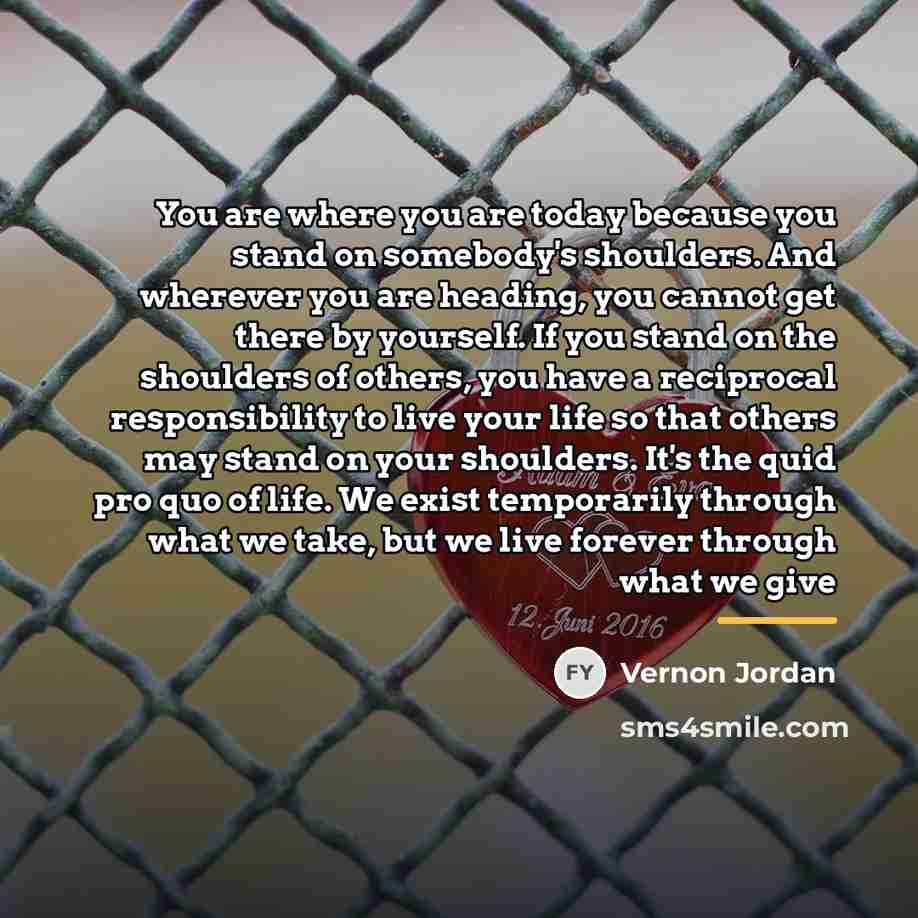 “You are where you are today because you stand on…” quote by Vernon Jordan