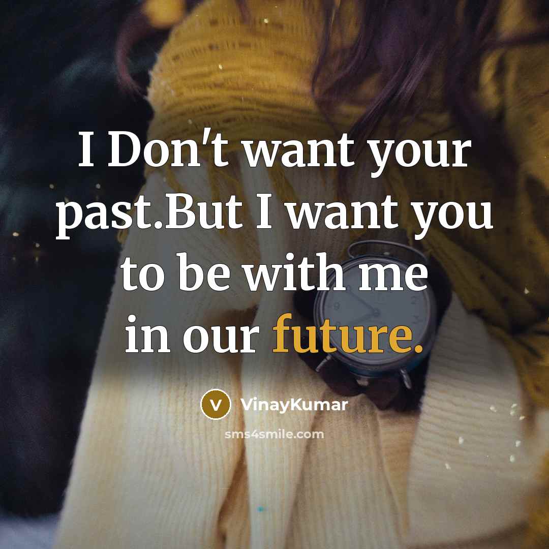 “I Don't want your past.But I want you to be…” quote by VinayKumar