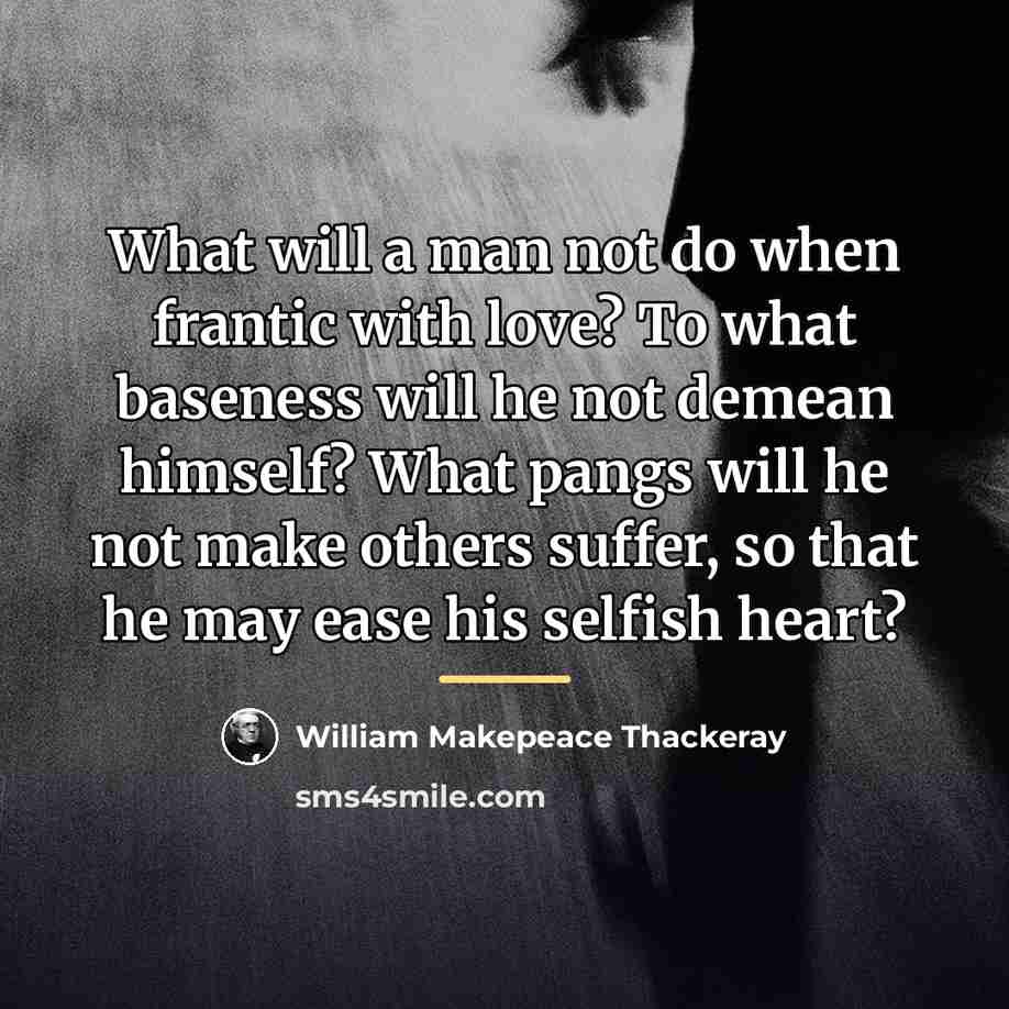 “What will a man not do when frantic with love?…” quote by William Makepeace Thackeray