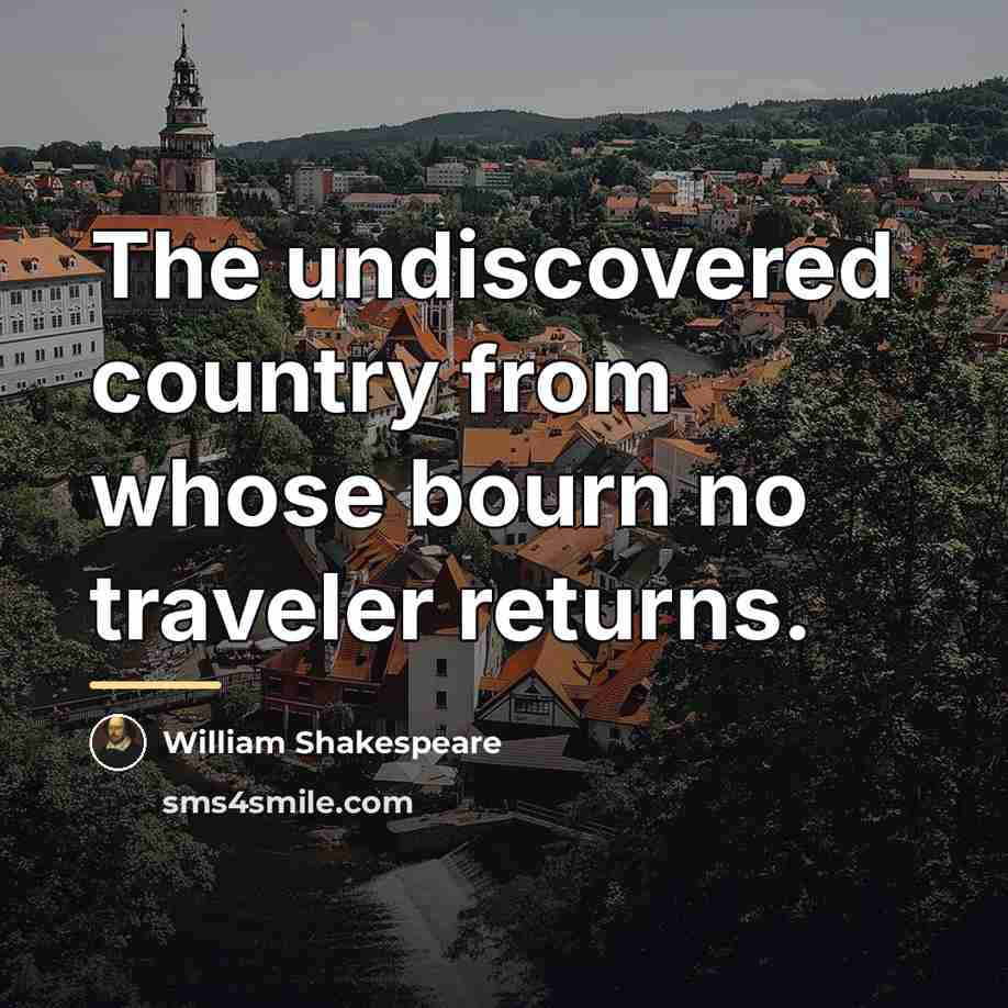 “The undiscovered country from whose bourn no traveler returns.…” quote by William Shakespeare