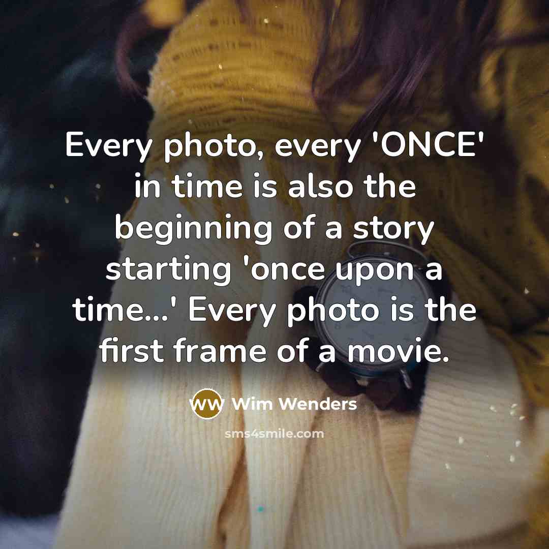 “Every photo, every 'ONCE' in time is also the beginning…” quote by Wim Wenders