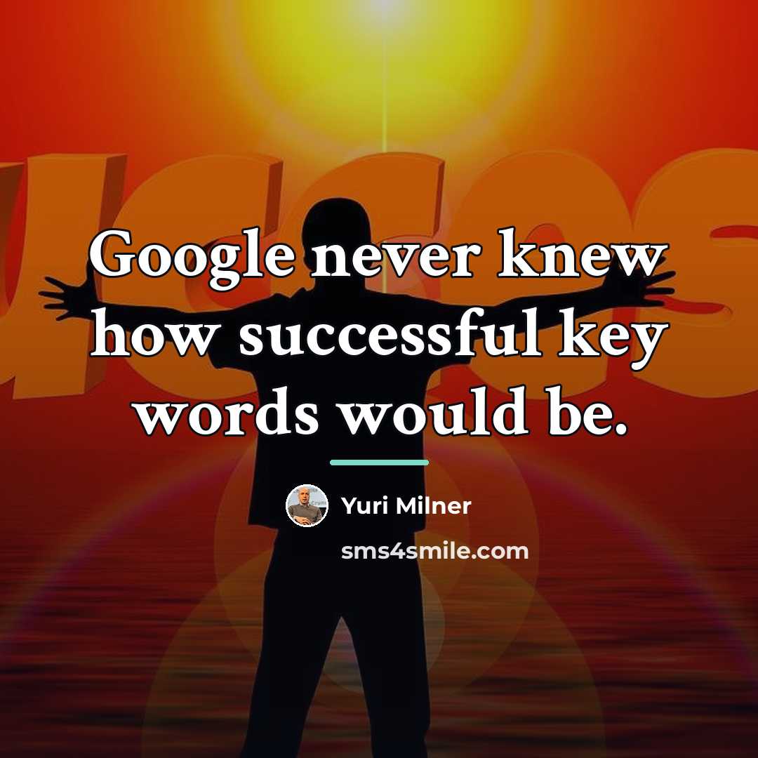 “Google never knew how successful key words would be.…” quote by Yuri Milner