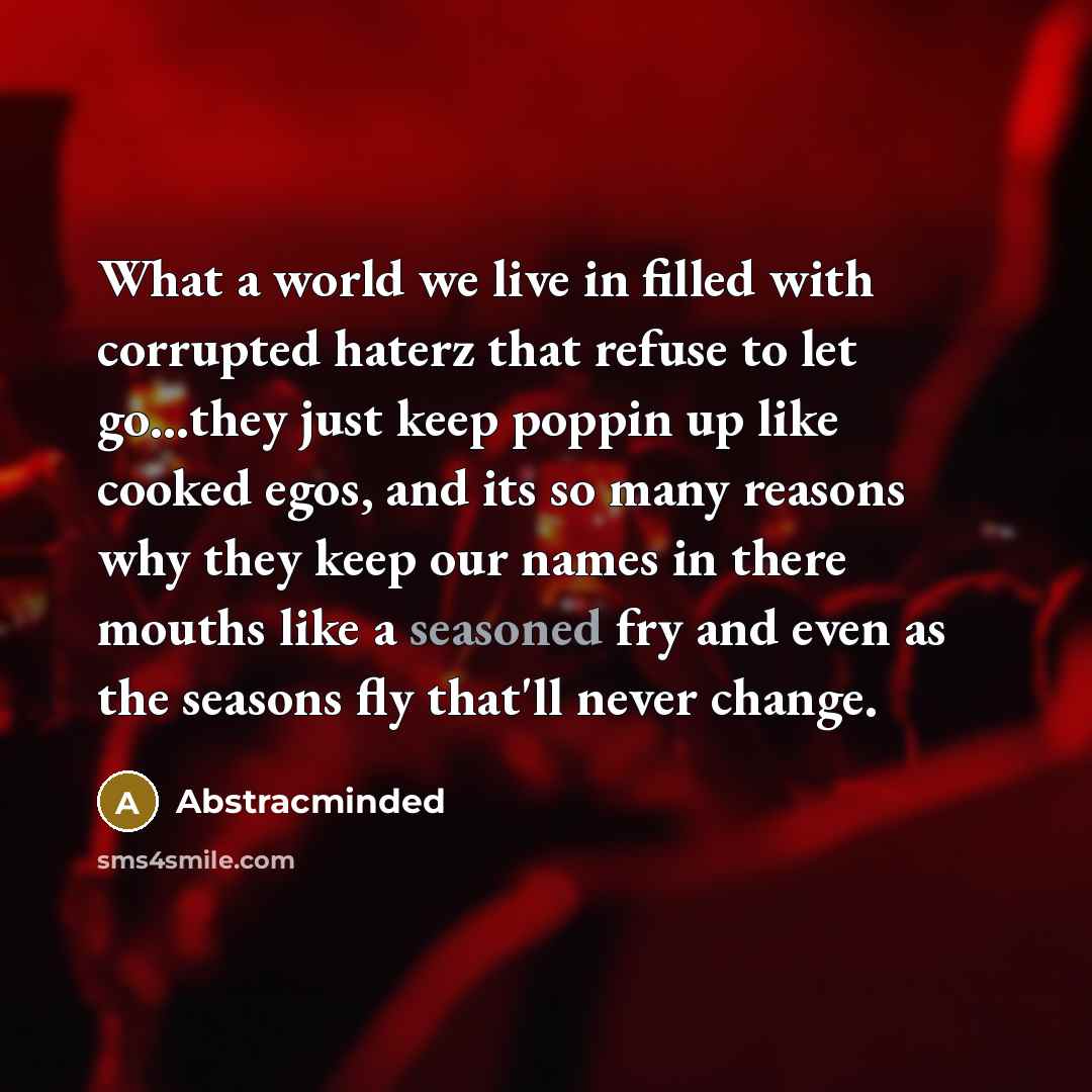 “What a world we live in filled with corrupted haterz…” quote by Abstracminded