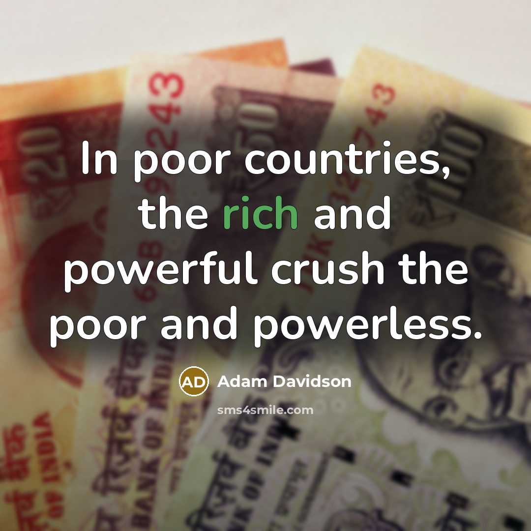 “In poor countries, the rich and powerful crush the poor…” quote by Adam Davidson