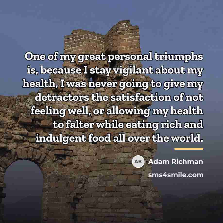 “One of my great personal triumphs is, because I stay…” quote by Adam Richman