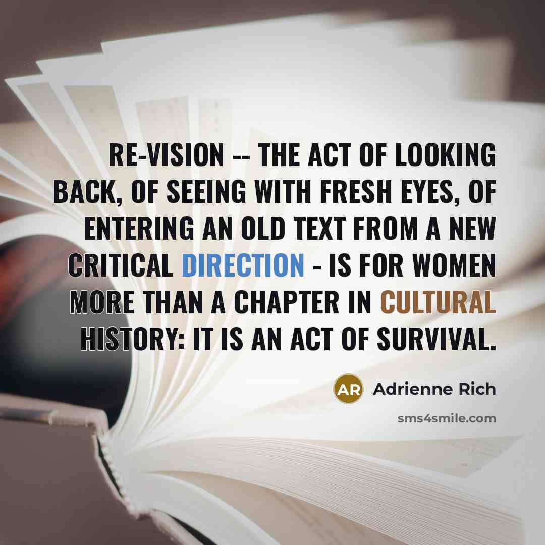 “Re-vision -- the act of looking back, of seeing with…” quote by Adrienne Rich