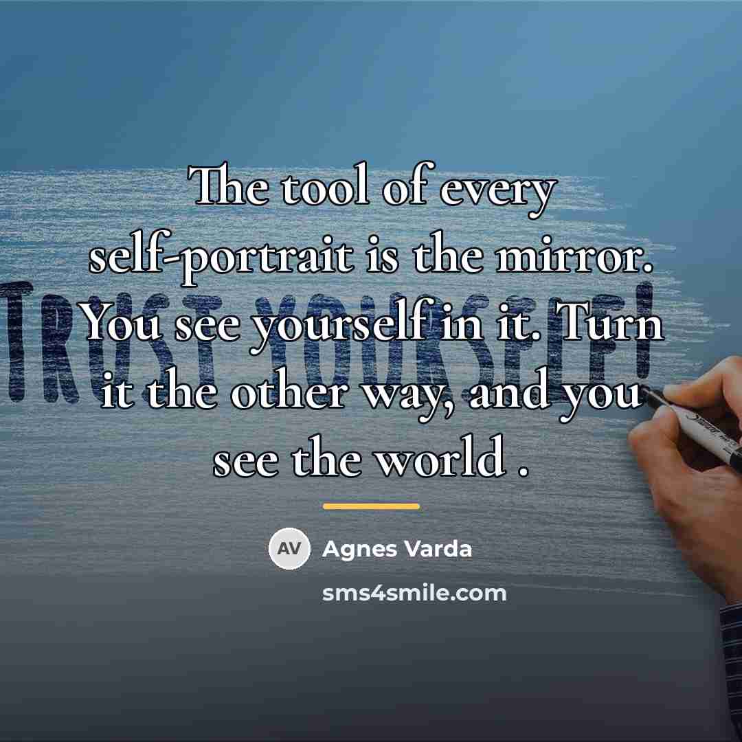 “The tool of every self-portrait is the mirror. You see…” quote by Agnes Varda