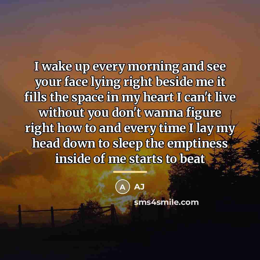 “I wake up every morning and see your face lying…” quote by AJ