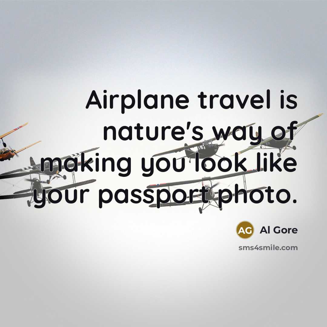 “Airplane travel is nature's way of making you look like…” quote by Al Gore
