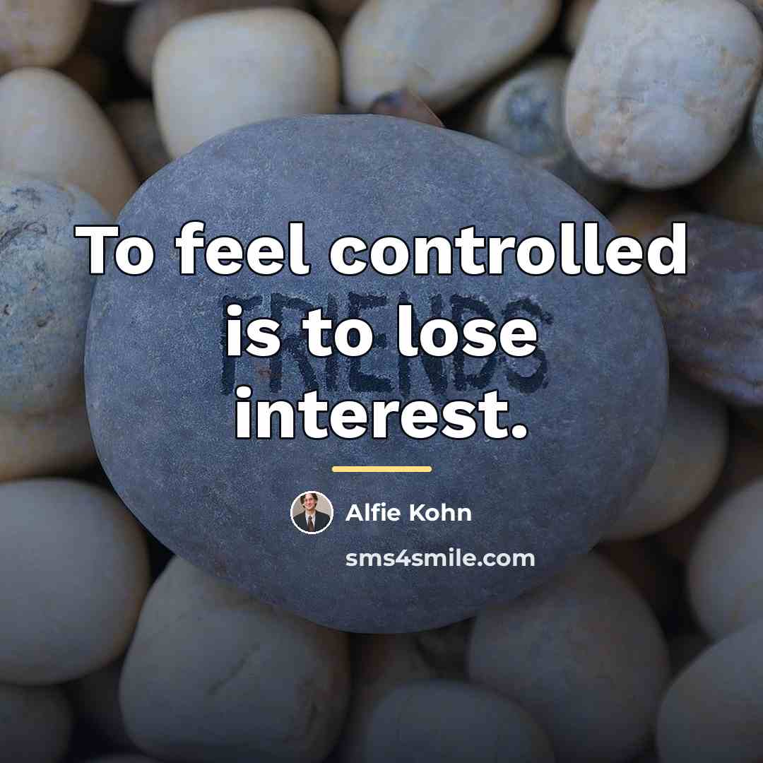 “To feel controlled is to lose interest.…” quote by Alfie Kohn