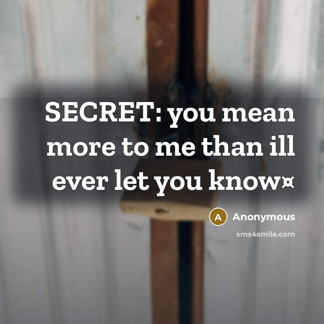 “SECRET: you mean more to me than ill ever let you know¤” quote by Anonymous