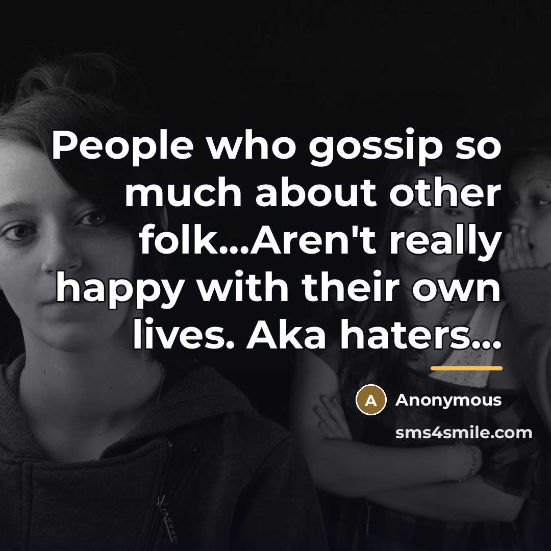 “People who gossip so much about other folk...Aren't really happy…” quote by Anonymous