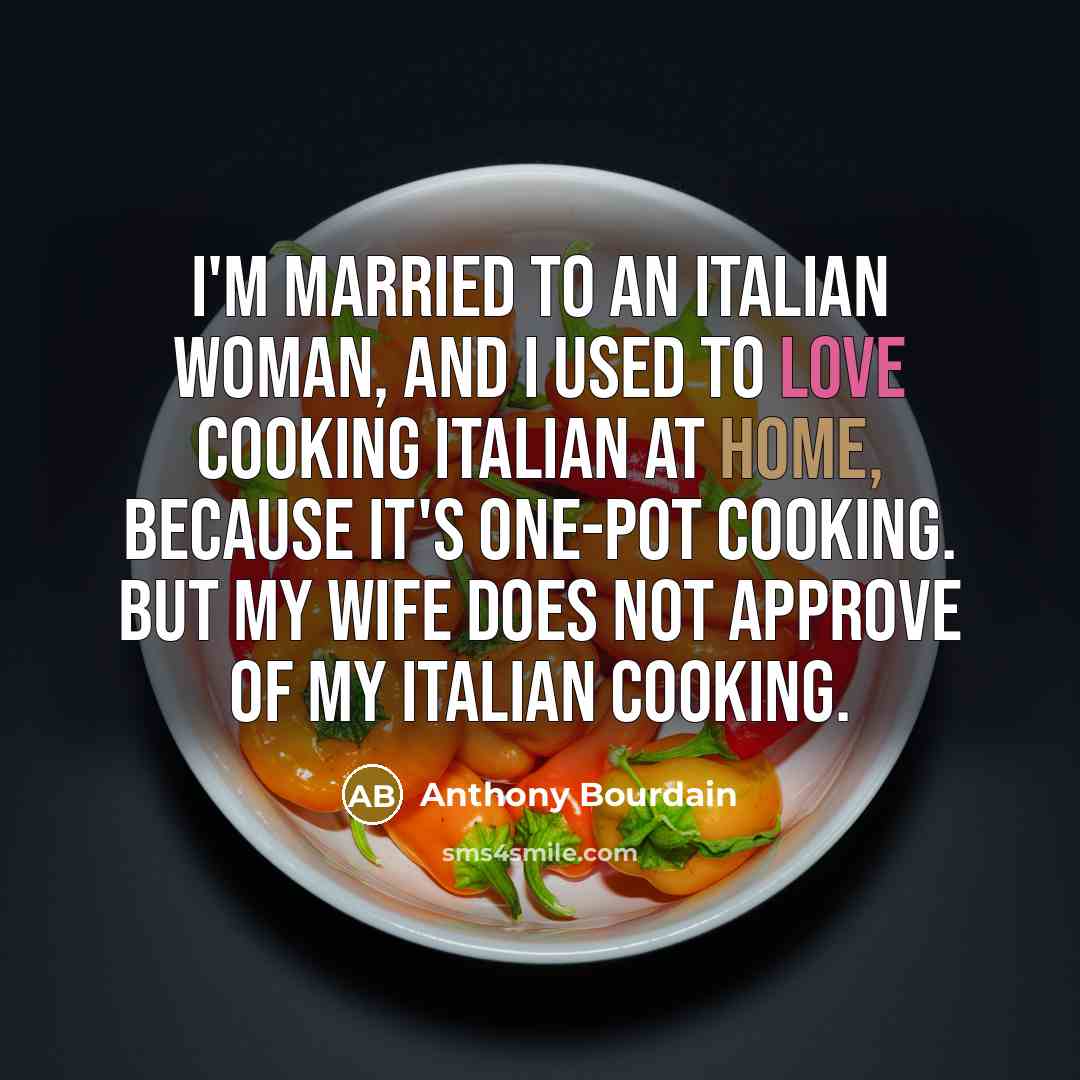 “I'm married to an Italian woman, and I used to…” quote by Anthony Bourdain