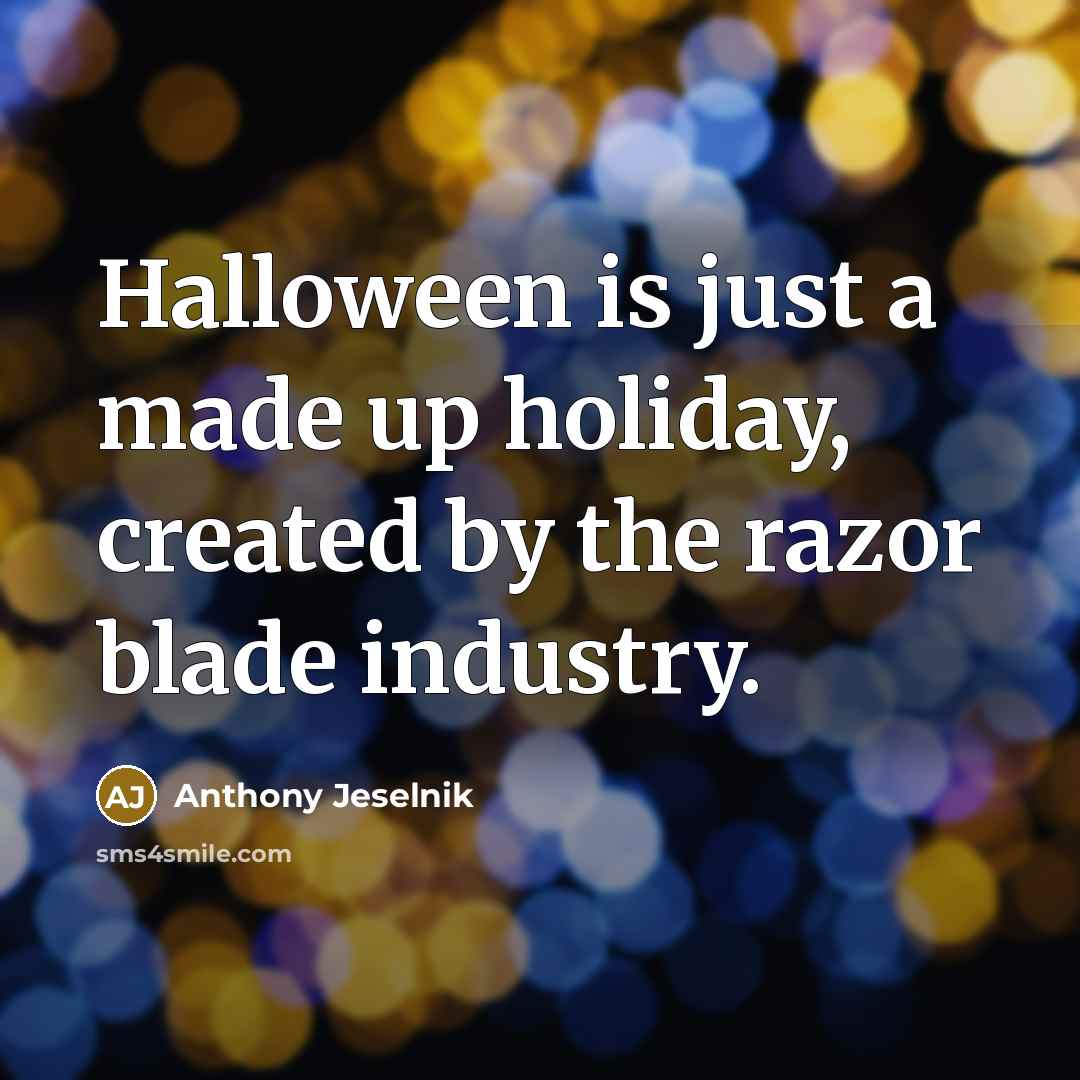 “Halloween is just a made up holiday, created by the…” quote by Anthony Jeselnik
