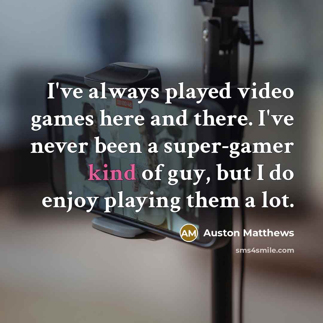“I've always played video games here and there. I've never…” quote by Auston Matthews