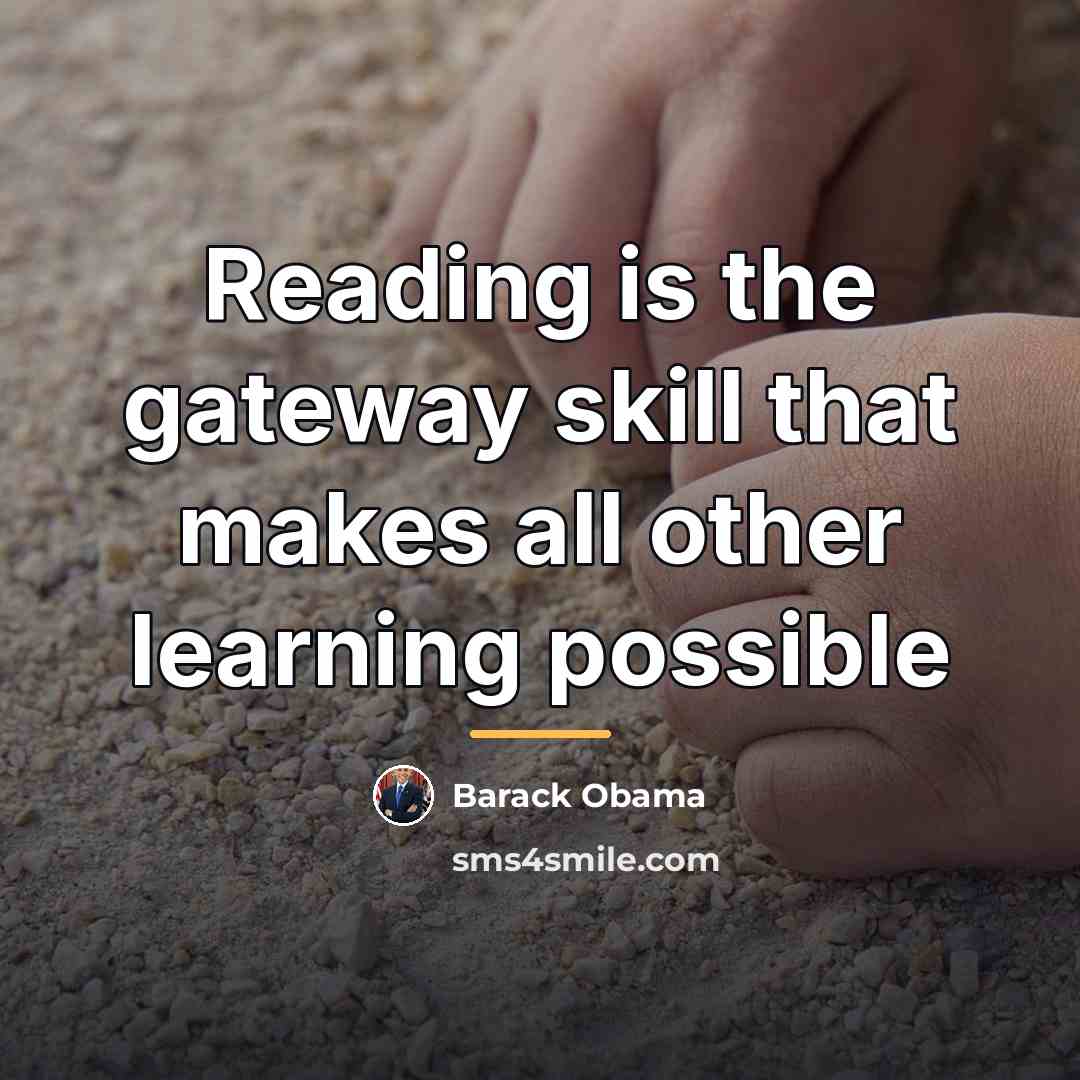 “Reading is the gateway skill that makes all other learning…” quote by Barack Obama