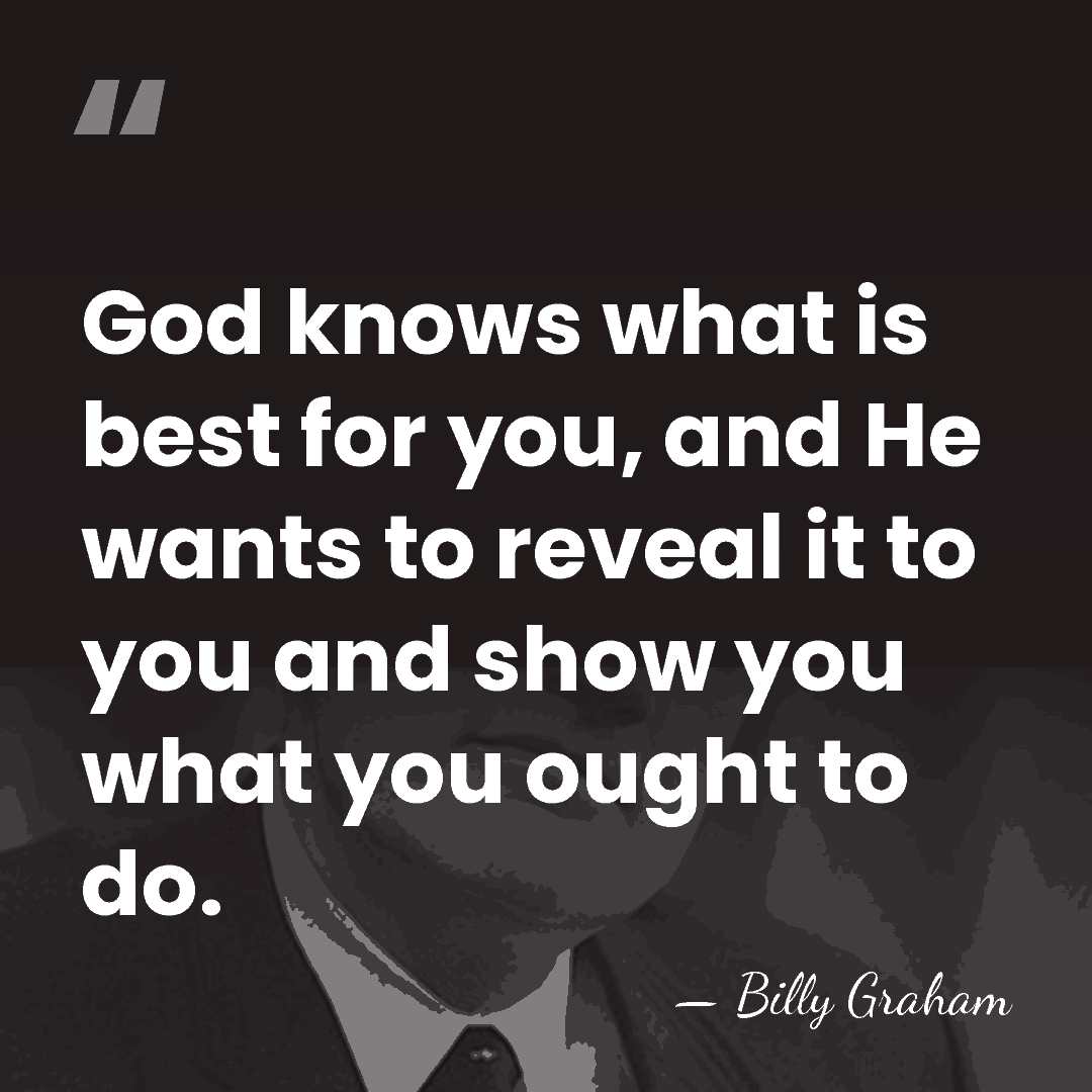 God knows what is best for you, and He wants to reveal&hellip; - Billy Graham