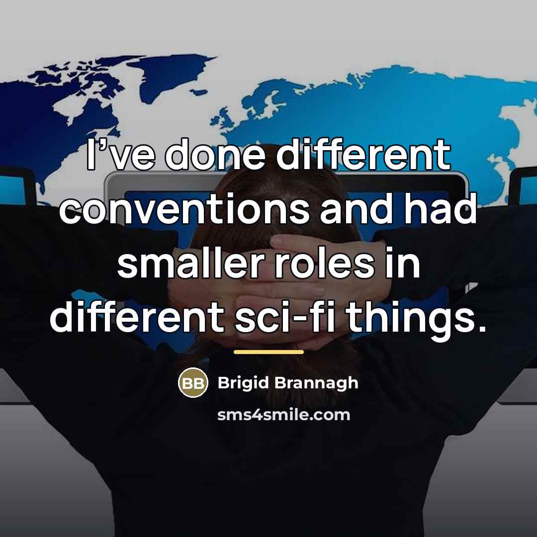 “I've done different conventions and had smaller roles in different…” quote by Brigid Brannagh