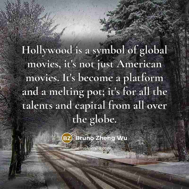 “Hollywood is a symbol of global movies, it's not just…” quote by Bruno Zheng Wu