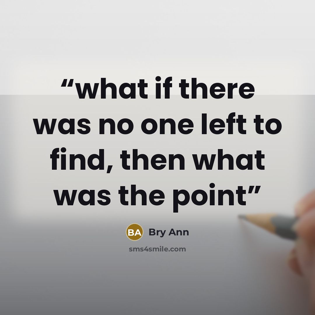 “what if there was no one left to find, then what was the point” quote by Bry Ann