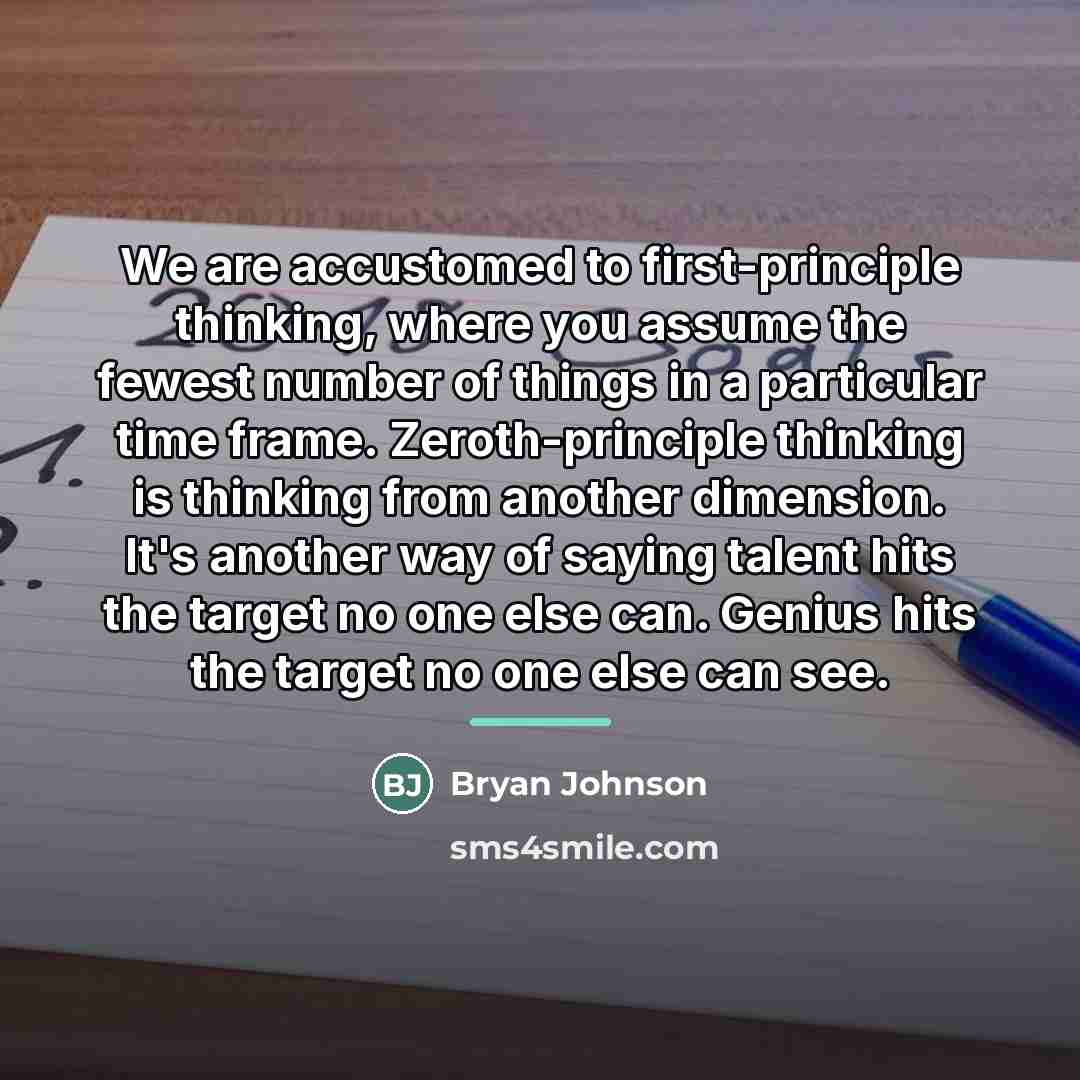 “We are accustomed to first-principle thinking, where you assume the…” quote by Bryan Johnson