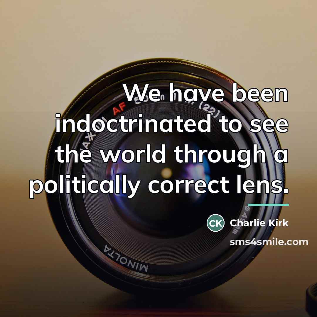 “We have been indoctrinated to see the world through a…” quote by Charlie Kirk
