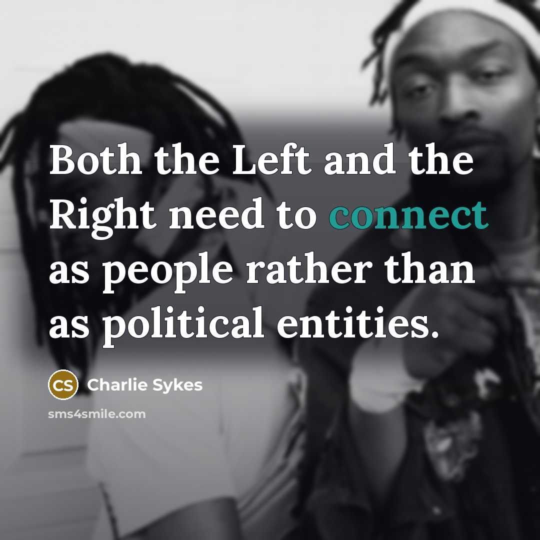 “Both the Left and the Right need to connect as…” quote by Charlie Sykes