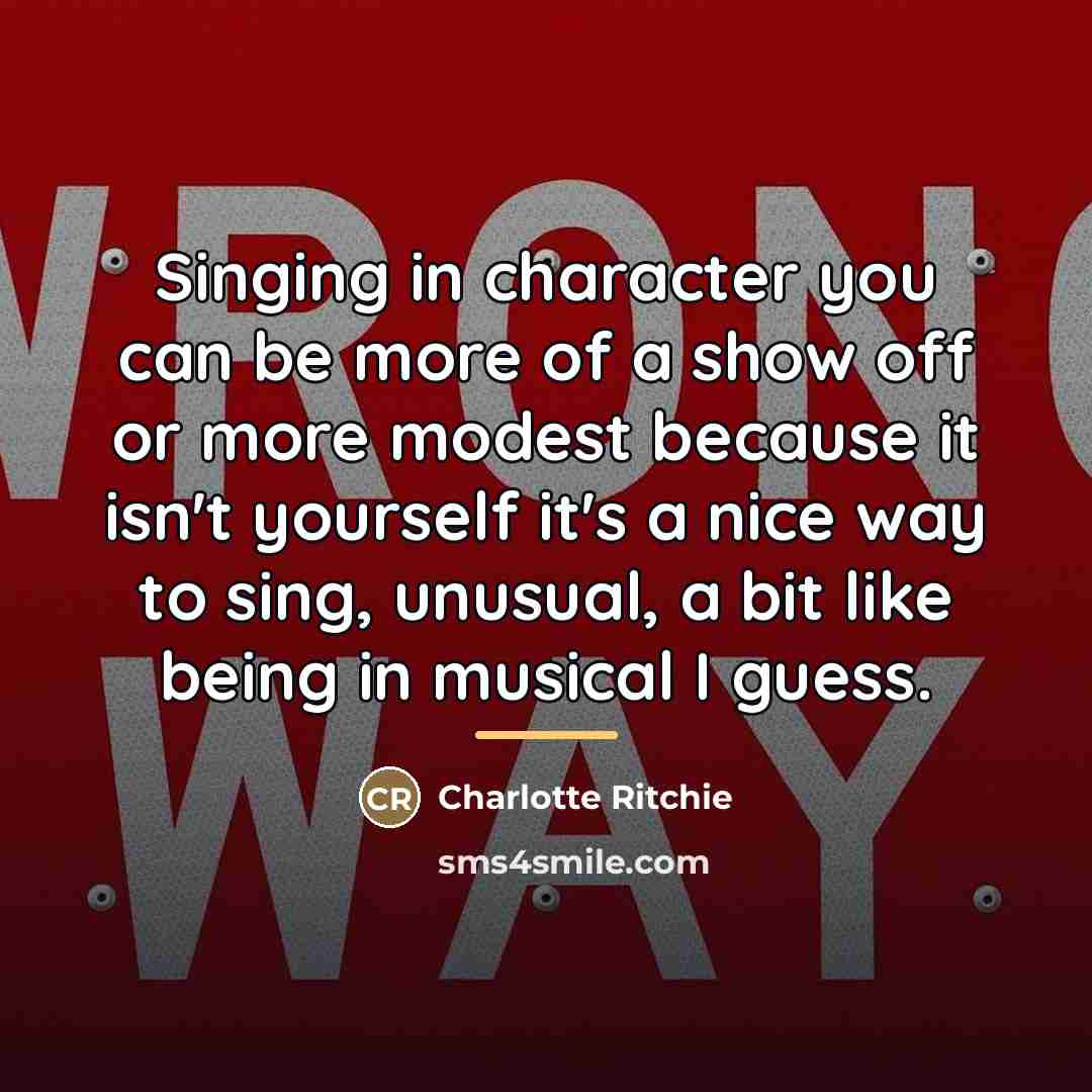 “Singing in character you can be more of a show…” quote by Charlotte Ritchie