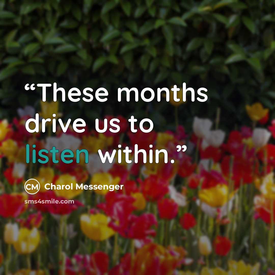“These months drive us to listen within.” quote by Charol Messenger