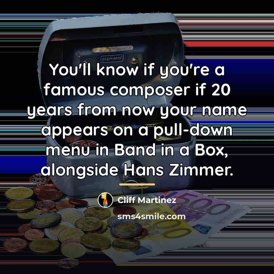 “You'll know if you're a famous composer if 20 years…” quote by Cliff Martinez