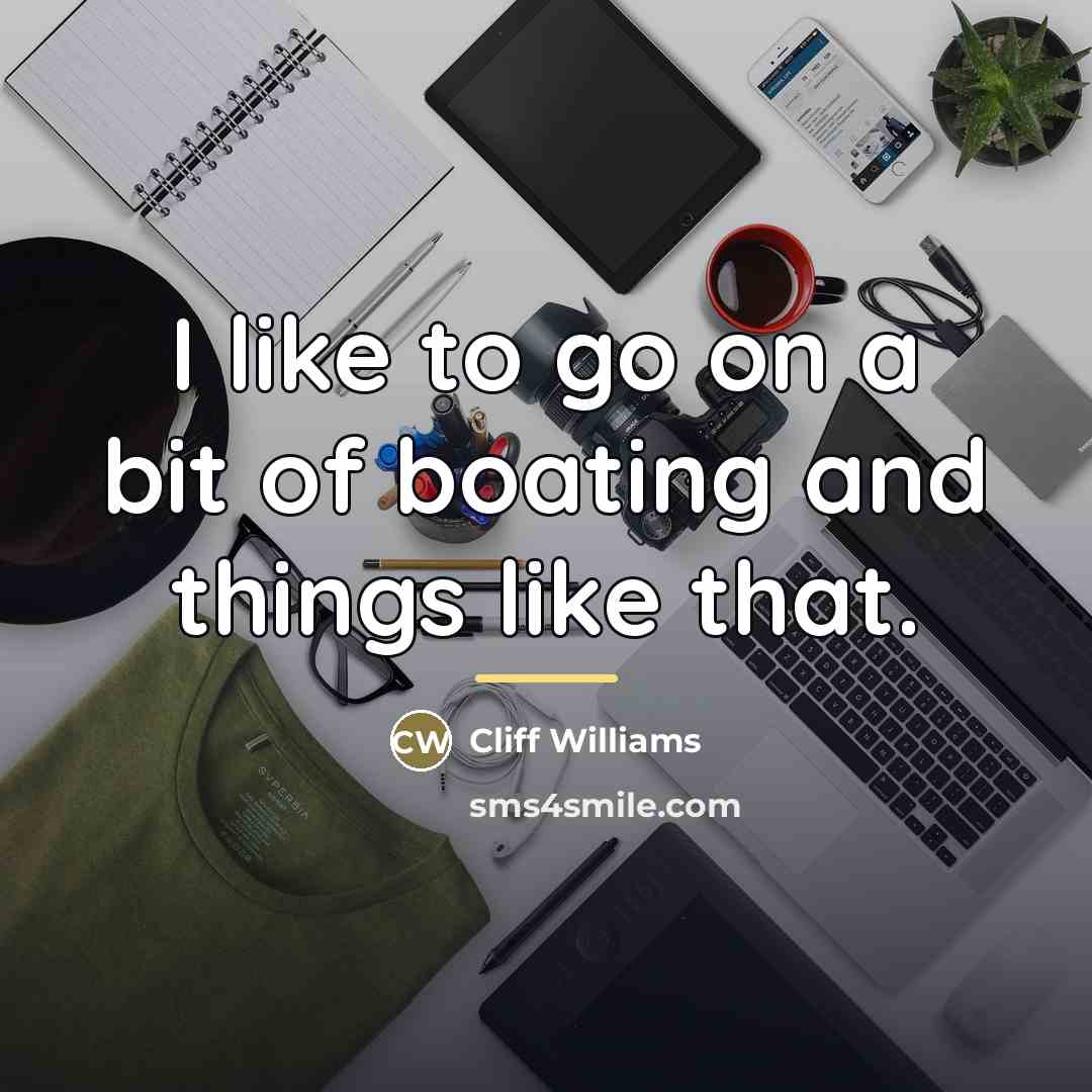 “I like to go on a bit of boating and…” quote by Cliff Williams