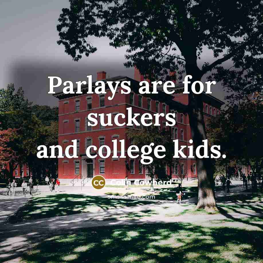 “Parlays are for suckers and college kids.…” quote by Colin Cowherd