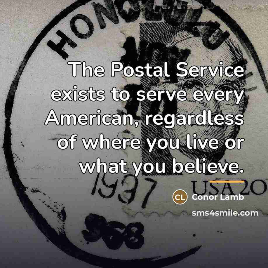 “The Postal Service exists to serve every American, regardless of…” quote by Conor Lamb