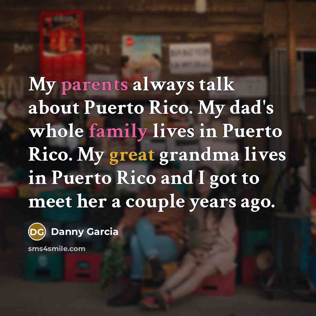 “My parents always talk about Puerto Rico. My dad's whole…” quote by Danny Garcia
