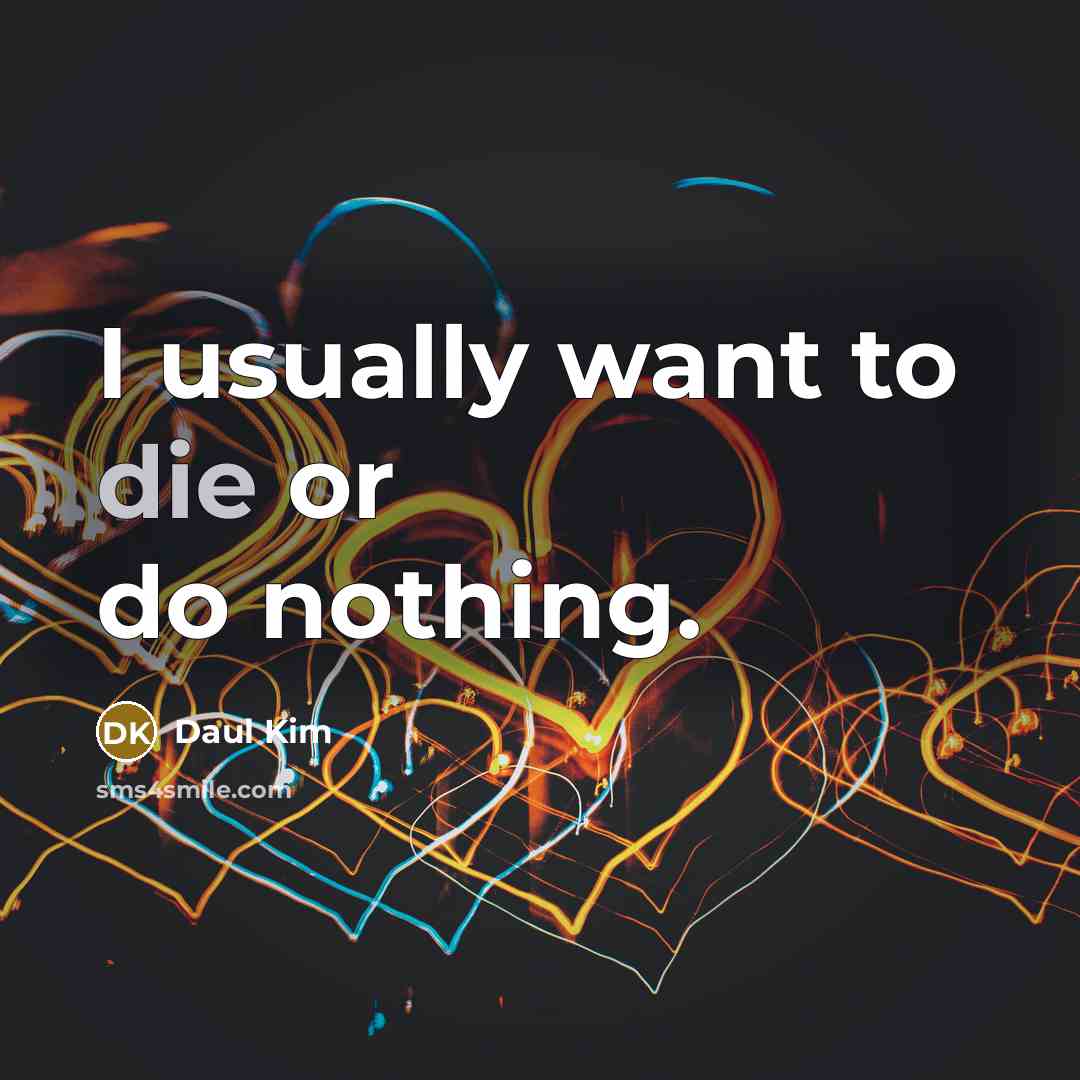 “I usually want to die or do nothing.…” quote by Daul Kim