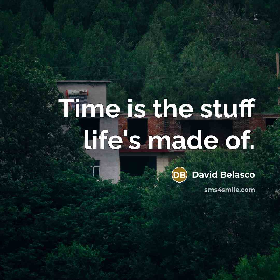 “Time is the stuff life's made of.…” quote by David Belasco
