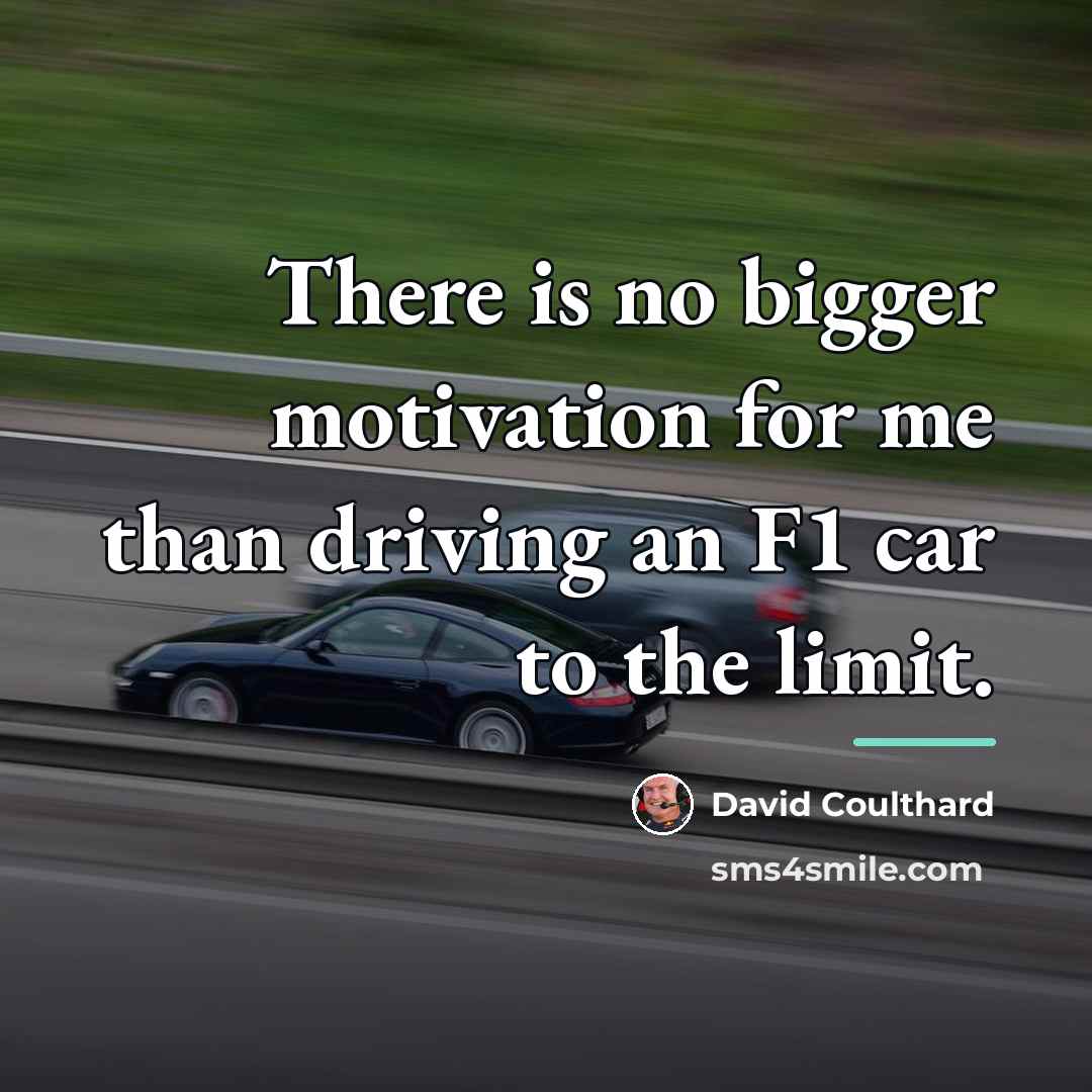 “There is no bigger motivation for me than driving an…” quote by David Coulthard