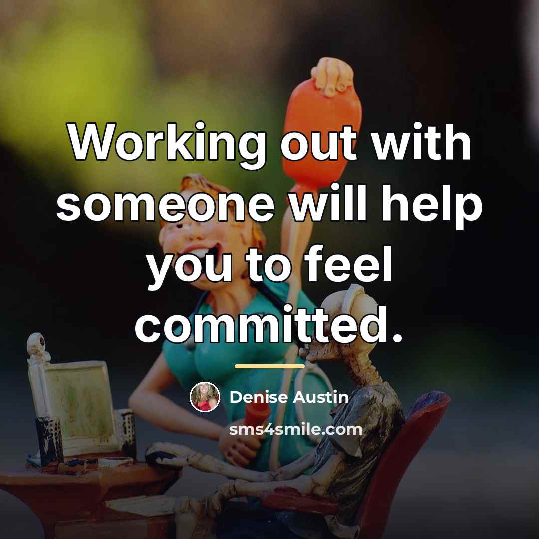 “Working out with someone will help you to feel committed.…” quote by Denise Austin