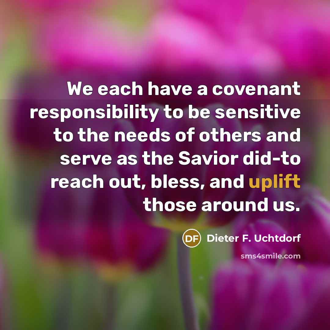 “We each have a covenant responsibility to be sensitive to…” quote by Dieter F. Uchtdorf