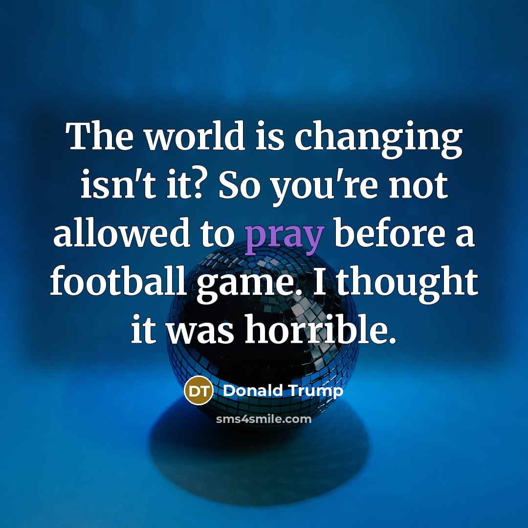 “The world is changing isn't it? So you're not allowed…” quote by Donald Trump