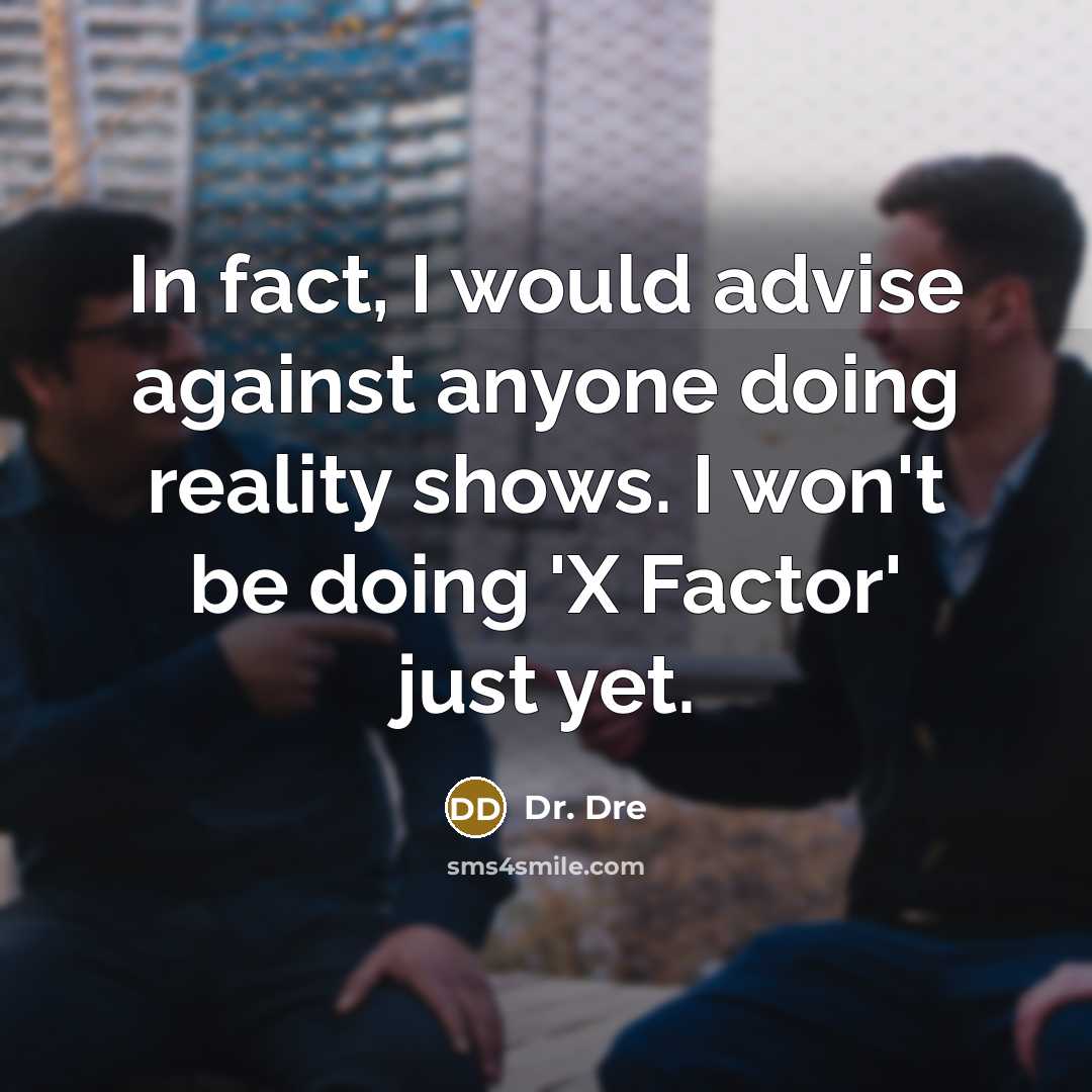 “In fact, I would advise against anyone doing reality shows.…” quote by Dr. Dre