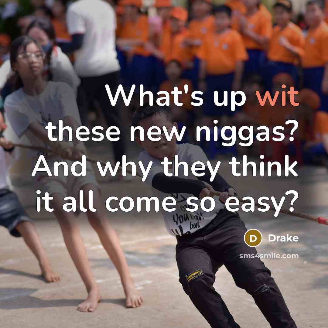 “What's up wit these new niggas? And why they think…” quote by Drake