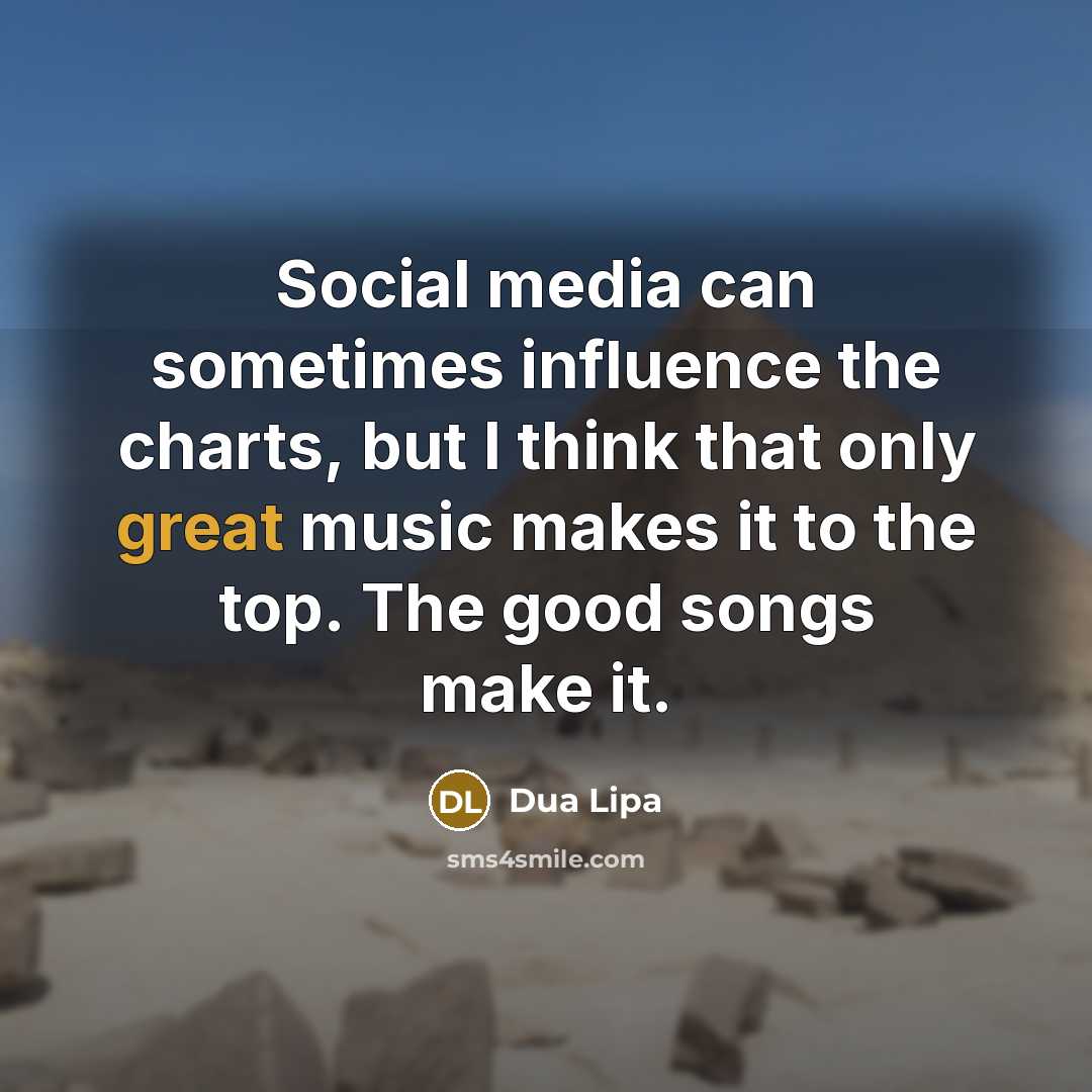“Social media can sometimes influence the charts, but I think…” quote by Dua Lipa