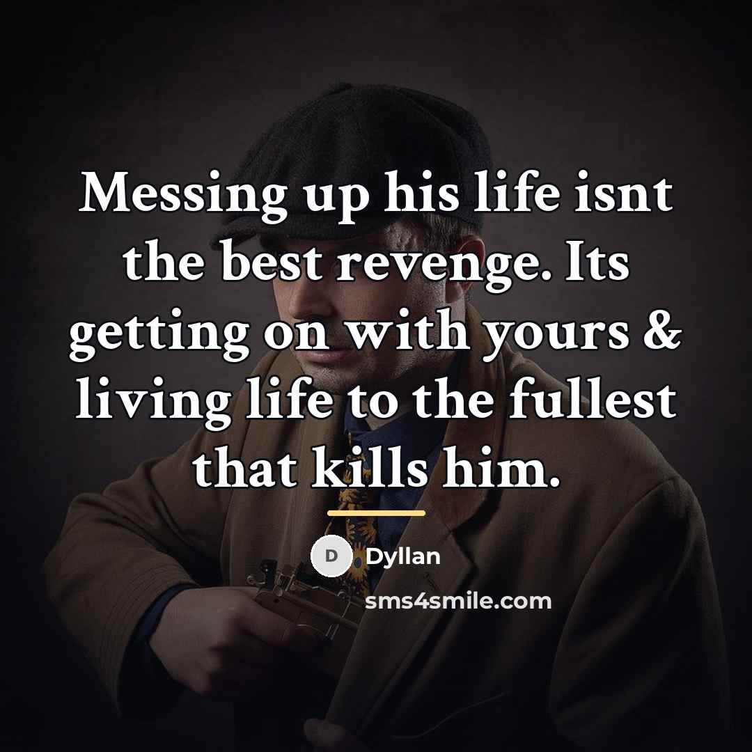 “Messing up his life isnt the best revenge. Its getting…” quote by Dyllan